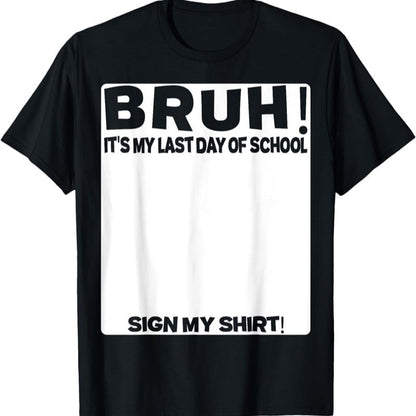 Signature Bruh Its My Last Day Of School
