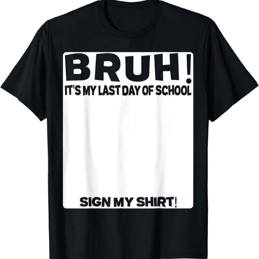 Signature Bruh Its My Last Day Of School